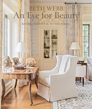 Beth Webb: An Eye for Beauty: Rooms That Speak to the Senses, Hardcover/Beth Webb