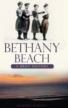 Bethany Beach: A Brief History, Hardcover/Michael Morgan
