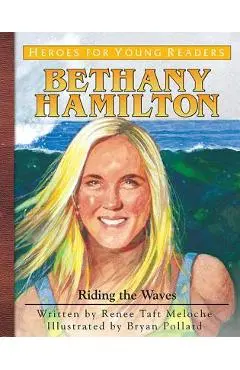 Bethany Hamilton: Riding the Waves - Renee Meloche
