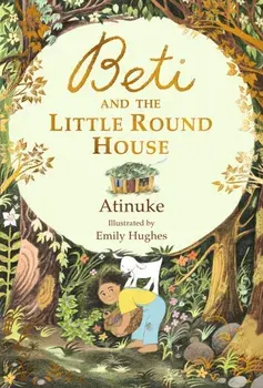 Beti and the Little Round House, Hardback/Atinuke