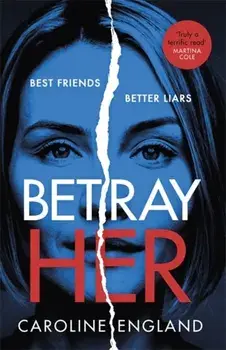Betray Her. A sweetly twisted, darkly gripping new novel by the bestselling author of My Husband's Lies, Paperback/Caroline England