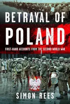 Betrayal of Poland. First-hand accounts from the Second World War, Hardback/Simon Rees