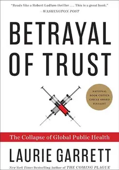 Betrayal of Trust: The Collapse of Global Public Health, Paperback/Laurie Garrett