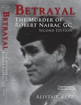 Betrayal. The Murder of Robert Nairac GC, Paperback/Alistair Kerr