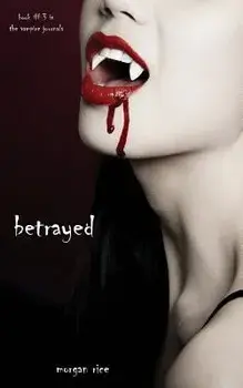 Betrayed (Book #3 in the Vampire Journals), Paperback/Morgan Rice