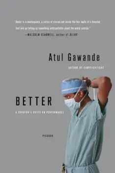 Better: A Surgeon's Notes on Performance, Paperback/Atul Gawande
