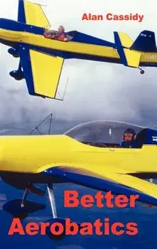 Better Aerobatics, Hardcover/Alan Charles Cassidy
