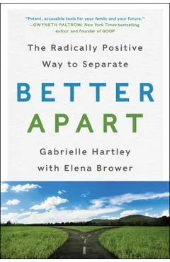 Better Apart: The Radically Positive Way to Separate - Gabrielle Hartley