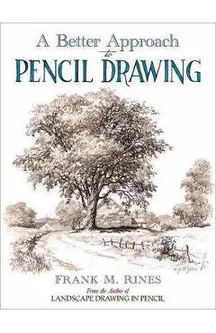Better Approach to Pencil Drawing - Frank M. Rines