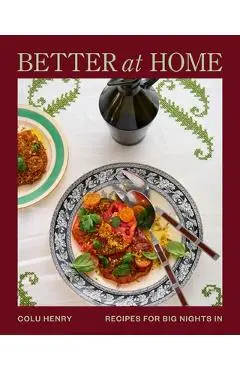 Better at Home: Recipes for Big Nights in - Colu Henry