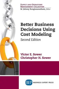 Better Business Decisions Using Cost Modeling, Second Edition, Paperback/Victor Sower