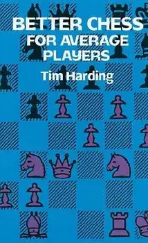 Better Chess for Average Players, Paperback/Tim Harding