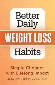 Better Daily Weight Loss Habits: Simple Changes with Lifelong Impact, Paperback/Sarah Pflugradt