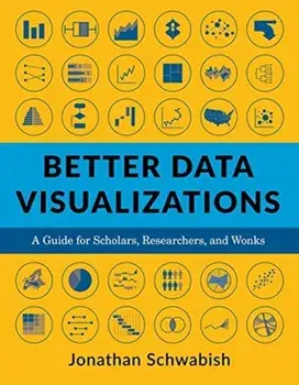 Better Data Visualizations. A Guide for Scholars, Researchers, and Wonks, Paperback/Jonathan Schwabish