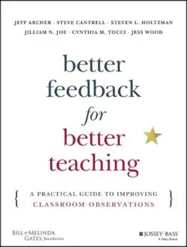 Better Feedback for Better Teaching: A Practical Guide to Improving Classroom Observations, Paperback/Jeff Archer