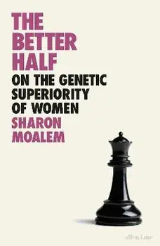 Better Half. On the Genetic Superiority of Women, Hardback/Sharon Dr. Moalem