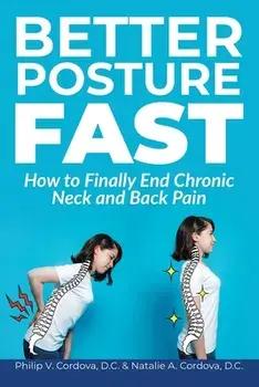 Better Posture Fast: How to Finally End Chronic Neck and Back Pain, Paperback/Philip V. Cordova D. C.