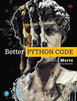 Better Python Code. A Guide for Aspiring Experts, Paperback/David Mertz