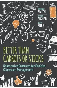 Better Than Carrots or Sticks: Restorative Practices for Positive Classroom Management - Dominique Smith