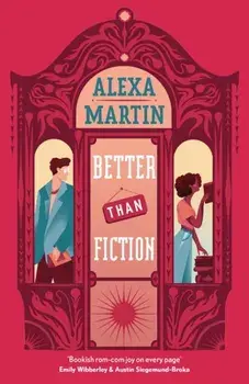 Better Than Fiction. The perfect bookish, opposites-attract rom-com to curl up with!, Paperback/Alexa Martin