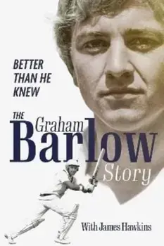 Better Than He Knew. The Graham Barlow Story, Hardback/Graham Barlow