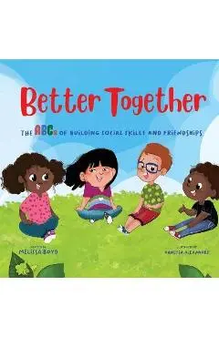 Better Together: The ABCs of Building Social Skills and Friendships - Melissa Boyd