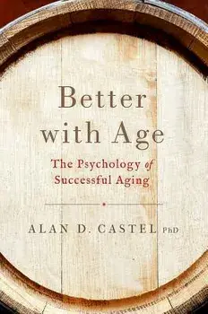 Better with Age: The Psychology of Successful Aging, Hardcover/Alan D. Castel