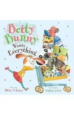 Betty Bunny Wants Everything - Michael Kaplan