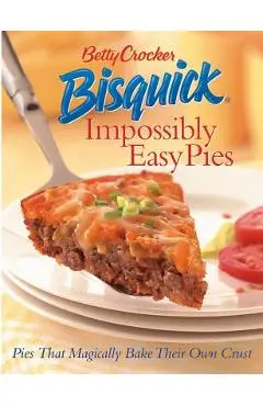 Betty Crocker Bisquick Impossibly Easy Pies: Pies That Magically Bake Their Own Crust - Betty Crocker