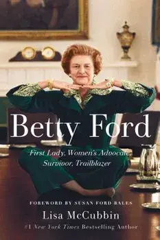 Betty Ford: First Lady, Women's Advocate, Survivor, Trailblazer, Paperback/Lisa McCubbin