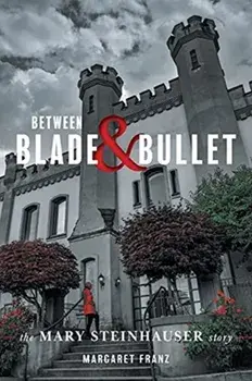 Between Blade and Bullet: The Mary Steinhauser Story, Paperback/Margaret Franz