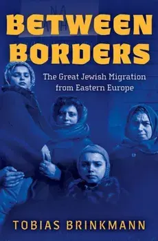 Between Borders. The Great Jewish Migration from Eastern Europe, Hardback/***