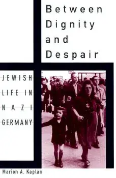 Between Dignity and Despair: Jewish Life in Nazi Germany, Paperback/Marion A. Kaplan