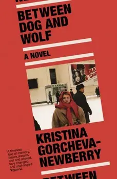 Between Dog and Wolf, Paperback/Kristina (Writer) Gorcheva-Newberry