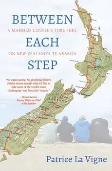 Between Each Step: A Married Couple's Thru Hike On New Zealand's Te Araroa, Paperback/Patrice La Vigne