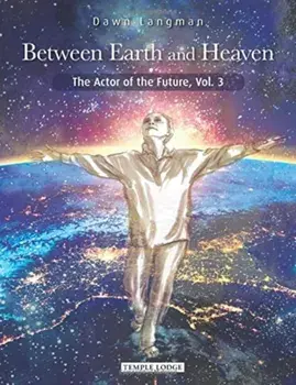 Between Earth and Heaven. The Actor of the Future, Vol. 3, Paperback/Dawn Langman