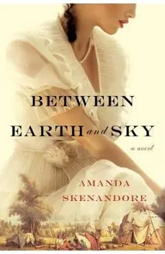 Between Earth and Sky - Amanda Skenandore