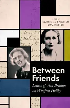 Between Friends. Letters of Vera Brittain and Winifred Holtby, Hardback/English Showalter