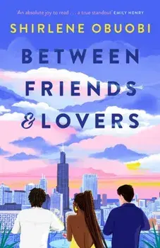 Between Friends & Lovers. ‘Sweet and steamy . . . I’ll recommend this book for eternity!’ Ali Hazelwood, Paperback/Shirlene Obuobi