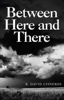 Between Here and There, Paperback/B. David Cisneros