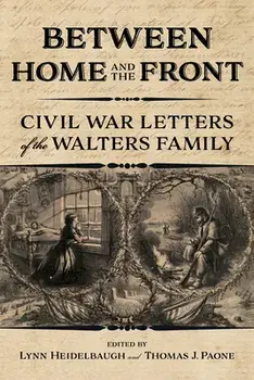 Between Home and the Front. Civil War Letters of the Walters Family, Hardback/Smithsonian National Postal Museum