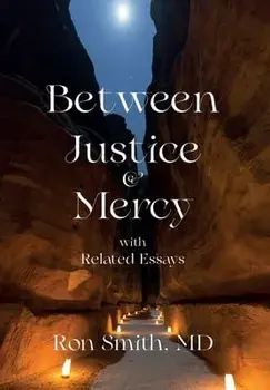 Between Justice and Mercy and Related Essays, Hardcover/Ronnie E. Smith