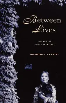 Between Lives: An Artist and Her World, Paperback/Dorothea Tanning