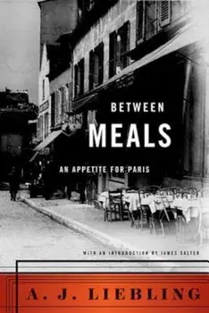 Between Meals: An Appetite for Paris, Paperback/A. J. Liebling