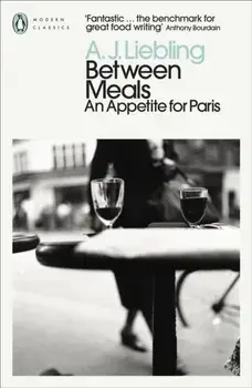 Between Meals. An Appetite for Paris, Paperback/A. J. Liebling