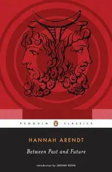 Between Past and Future: Eight Exercises in Political Thought, Paperback/Hannah Arendt