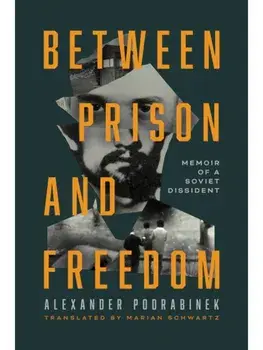 Between Prison and Freedom. Memoir of a Soviet Dissident, Hardback/Alexander Podrabinek