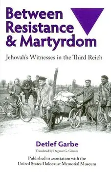 Between Resistance and Martyrdom: Jehovah's Witnesses in the Third Reich, Paperback/Detlef Garbe