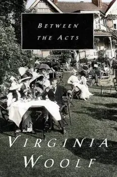 Between the Acts, Paperback/Virginia Woolf
