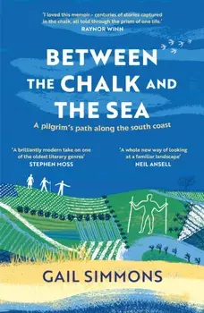Between the Chalk and the Sea. A pilgrim's path along the south coast, Paperback/Gail Simmons